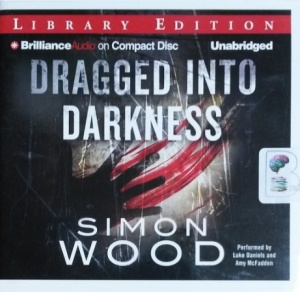 Dragged into Darkness written by Simon Wood performed by Luke Daniels and Amy McFadden on CD (Unabridged)